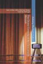 The Divine Comedy of the First Jewish Messiah: See A Man Who Did Not Make God His Refuge