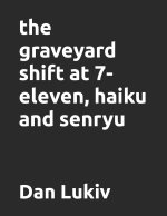 graveyard shift at 7-eleven, haiku and senryu