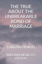 The True about the Unbreakable Bond of Marriage: (English-French)