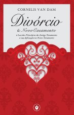 Divórcio e Novo Casamento: ? Luz dos Princípios do Antigo Testamento e sua Aplicaç?o no Novo Testamento