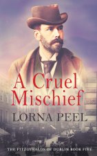 A Cruel Mischief: The Fitzgeralds of Dublin Book Five