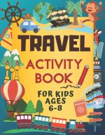 Travel Activity Book For Kids Ages 6-8: Over 150 Travelling Activities for Children, including Puzzles, Mazes, Dot-to-Dots, Drawing and Coloring, Lett