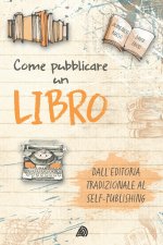 Come pubblicare un libro: dall'editoria tradizionale al self-publishing