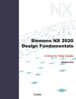 Siemens NX 2020 Design Fundamentals: A Step by Step Guide