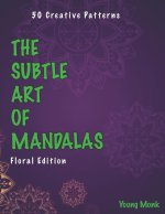The Subtle Art of Mandalas: Floral Edition