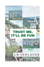 Trust Me, It'll Be Fun: West Virginia Poems, Book 2