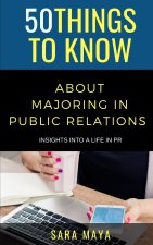 50 Things to Know About Majoring in Public Relations: Insights into Life in PR