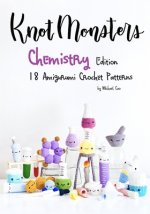 KnotMonsters: Chemistry edition: 18 Amigurumi Crochet Patterns