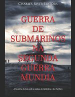 Guerra de Submarinos na Segunda Guerra Mundial: A história da luta sob as ondas do Atlântico e do Pacífico
