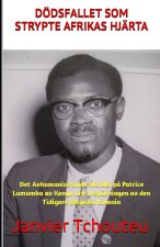 Dödsfallet SOM Strypte Afrikas Hjärta: Det Avhumaniserande Mordet p? Patrice Lumumba av Kongo och Ursp?rningen av den Tidigare Belgiska Kolonin
