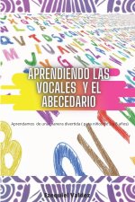Aprendiendo las vocales y el abecedario: Aprendamos de una manera divertida ( para ni?os de 3 a 8 a?os)