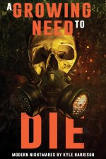 A Growing Need to Die: And Other Modern Nightmares
