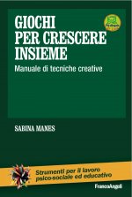Giochi per crescere insieme. Manuale di tecniche creative