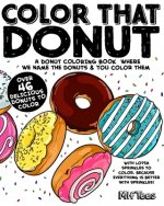 Color That Donut: A donut coloring book where we name the donuts and you color them