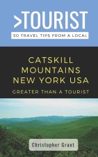 Greater Than a Tourist- Catskill Mountains New York USA: 50 Travel Tips from a Local