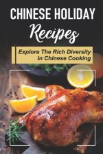 Chinese Holiday Recipes: Explore The Rich Diversity In Chinese Cooking