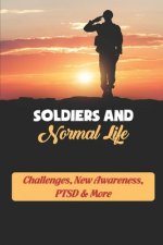 Soldiers And Normal Life: Challenges, New Awareness, PTSD & More