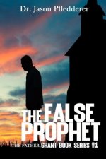 The False Prophet: The Father: The Grant Book Series, #1