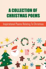 A Collection Of Christmas Poems: Inspirational Poems Relating To Christmas