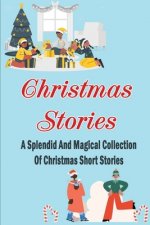 Christmas Stories: A Splendid And Magical Collection Of Christmas Short Stories