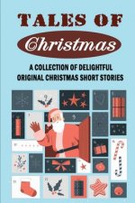 Tales Of Christmas: A Collection Of Delightful Original Christmas Short Stories