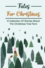 Tales For Christmas: A Collection Of Stories About The Christmas Tree Farm