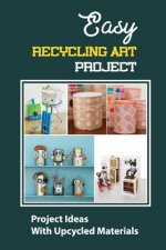 Easy Recycling Art Project: Project Ideas With Upcycled Materials