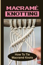 Macramé Knotting: How To Tie Macramé Knots