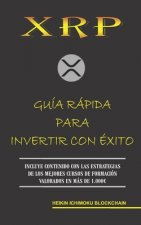 Xrp. Guia Rapida Para Invertir Con Exito