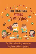 Fun Christmas Stories For Kids: The Heart-Pounding Adventures To Find Christmas Presents