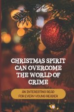 Christmas Spirit Can Overcome The World Of Crime: An Interesting Read For Every Young Reader