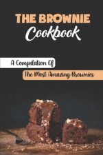 The Brownie Cookbook: A Compilation Of The Most Amazing Brownies
