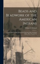 Beads and Beadwork of the American Indians: a Study Based on Specimens in the Museum of the American Indian, Heye Foundation