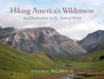 Hiking America's Wilderness: 600 Destinations in the Natural World
