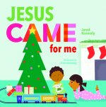 Jesus Came for Me: The True Story of Christmas