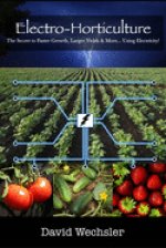 Electro-Horticulture: The Secret to Faster Growth, Larger Yields & More... Using Electricity!