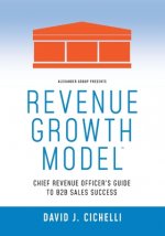 Revenue Growth Model(TM)-Chief Revenue Officer's Guide to B2B Sales Success