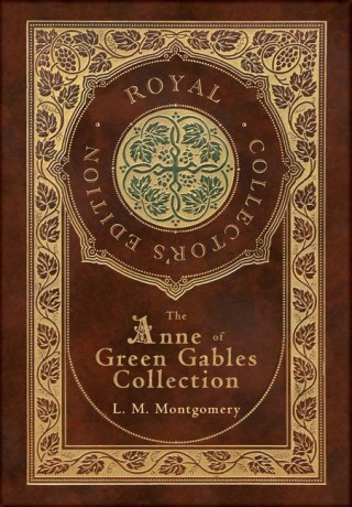 The Anne of Green Gables Collection (Royal Collector's Edition) (Case Laminate Hardcover with Jacket) Anne of Green Gables, Anne of Avonlea, Anne of t
