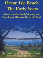 Ocean Isle Beach The Early Years: A North Carolina Family's Journey and Unapologetic History of Ocean Isle Beach
