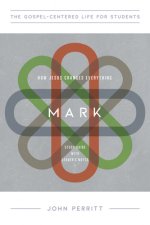 Mark: How Jesus Changes Everything, Study Guide with Leader's Notes