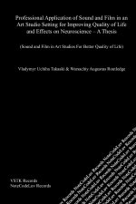 Professional Application of Sound and Film in an Art Studio Setting for Improving Quality of Life and Effects on Neuroscience - A Thesis
