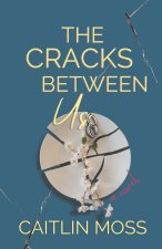 The Cracks Between Us