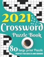 2021 Crossword Puzzle Book: Awesome Large Print Medium To Hard Level Relaxing Crossword Puzzle Book Including 80 Puzzles With Solutions For Senior