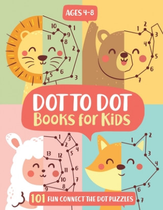 Dot To Dot Books For Kids Ages 4-8: 101 Fun Connect The Dots Books for Kids Age 3, 4, 5, 6, 7, 8 Easy Kids Dot To Dot Books Ages 4-6 3-8 3-5 6-8 (Boys