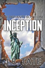 Inception: A Dystopian Thriller (The Defiants Series Book 1)