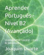 Aprender Portugu?s - Nível B2 (Avançado): LEARNING PORTUGUESE - LEVEL B2 (Advanced)