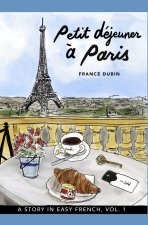 Petit déjeuner ? Paris: A Story in Easy French with Translation, Vol. 1