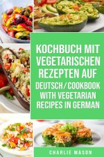 Kochbuch Mit Vegetarischen Rezepten Auf Deutsch/ Cookbook With Vegetarian Recipes in German