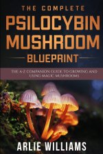 Complete Psilocybin Mushroom Blueprint