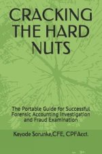 Cracking the Hard Nuts: The Portable Guide for Successful Forensic Accounting Investigation and Fraud Examination